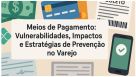 Meios De Pagamento: Vulnerabilidades, Impactos E Estrat&eacute;gias De Preven&ccedil;&atilde;o No Varejo