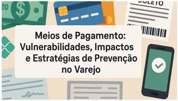 Meios De Pagamento: Vulnerabilidades, Impactos E Estrat&eacute;gias De Preven&ccedil;&atilde;o No Varejo