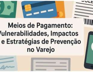 Meios De Pagamento: Vulnerabilidades, Impactos E Estratégias De Prevenção No Varejo